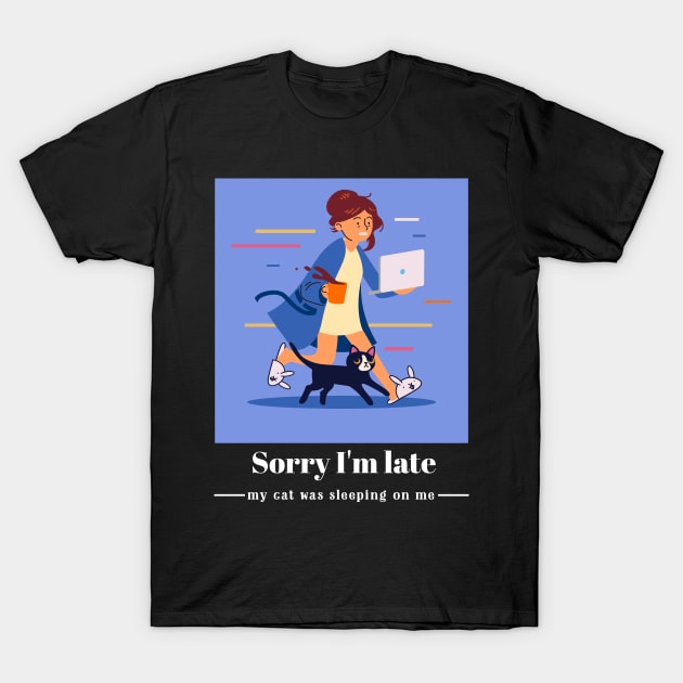 Sorry I'm late my cat was sleeping on me T-Shirt by Dogefellas